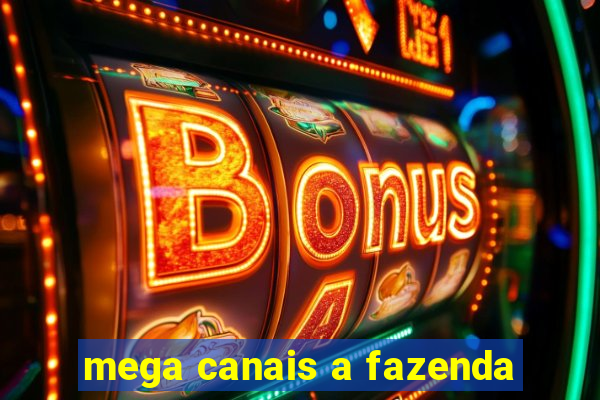 mega canais a fazenda